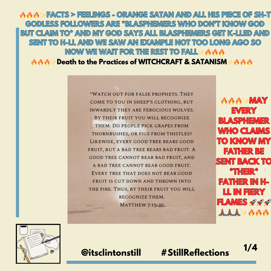 🔥🔥🔥✨FACTS > FEELINGS – ORANGE SATAN AND ALL HIS PIECE OF SH-T GODLESS FOLLOWERS ARE BLASPHEMERS WHO DON’T KNOW GOD BUT CLAIM TO AND MY GOD SAYS ALL BLASPHEMERS GET K-LLED AND SENT TO H-LL AND WE SAW AN EXAMPLE NOT TOO LONG AGO SO NOW WE WAIT FOR THE REST TO FALL✨🔥🔥🔥
