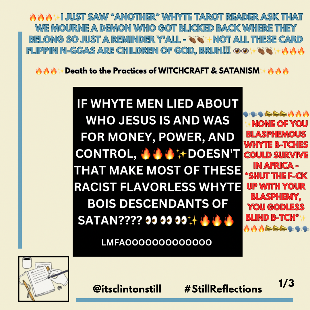 🔥🔥🔥✨I JUST SAW ANOTHER WHYTE TAROT READER ASK THAT WE MOURNE A DEMON WHO GOT BLICKED BACK WHERE THEY BELONG SO JUST A REMINDER Y’ALL – 👏🏾👏🏾✨NOT ALL THESE CARD FLIPPIN N-GGAS ARE CHILDREN OF GOD, BRUH!!! 👁️👁️✨👏🏾👏🏾✨🔥🔥🔥