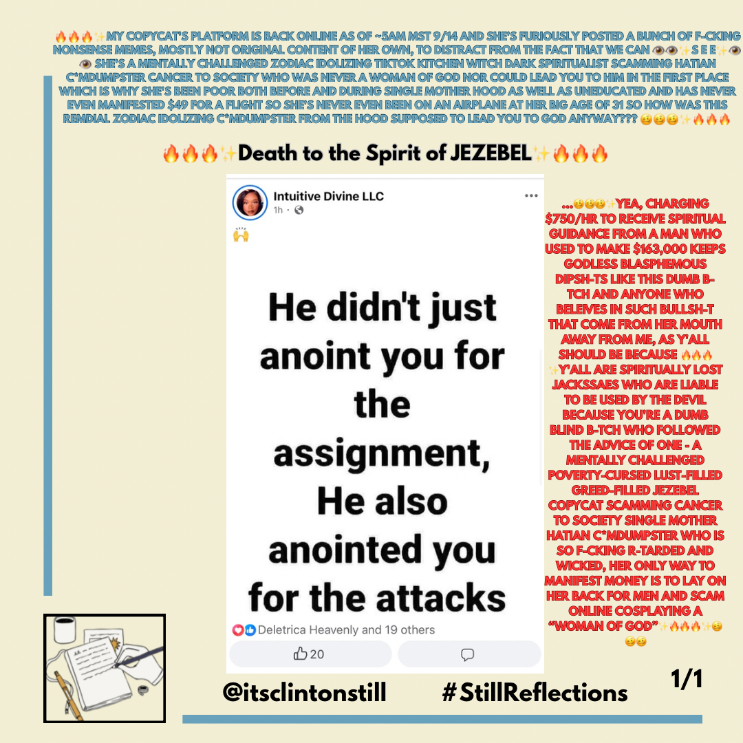 🔥🔥🔥✨MY COPYCAT’S PLATFORM IS BACK ONLINE AS OF ~5AM MST 9/14 AND SHE’S FURIOUSLY POSTED A BUNCH OF F-CKING NONSENSE MEMES, MOSTLY NOT ORIGINAL CONTENT OF HER OWN, TO DISTRACT FROM THE FACT THAT WE CAN 👁️👁️✨S E E✨👁️👁️ SHE’S A MENTALLY CHALLENGED ZODIAC IDOLIZING TIKTOK KITCHEN WITCH DARK SPIRITUALIST SCAMMING HATIAN CMDUMPSTER CANCER TO SOCIETY WHO WAS NEVER A WOMAN OF GOD NOR COULD LEAD YOU TO HIM IN THE FIRST PLACE WHICH IS WHY SHE’S BEEN POOR BOTH BEFORE AND DURING SINGLE MOTHER HOOD AS WELL AS UNEDUCATED AND HAS NEVER EVEN MANIFESTED $49 FOR A FLIGHT SO SHE’S NEVER EVEN BEEN ON AN AIRPLANE AT HER BIG AGE OF 31 SO HOW WAS THIS REMDIAL ZODIAC IDOLIZING CMDUMPSTER FROM THE HOOD SUPPOSED TO LEAD YOU TO GOD ANYWAY??? 🥴🥴🥴✨🔥🔥🔥